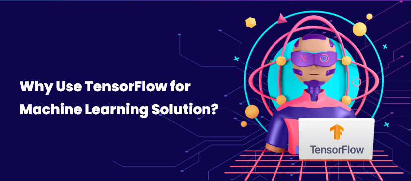 Why Use TensorFlow for Machine Learning Solution?