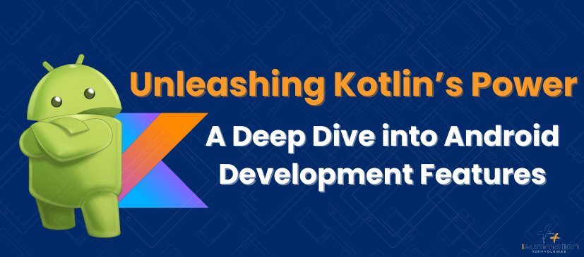 Unleashing Kotlin’s Power: A Deep Dive into Android Development Features
