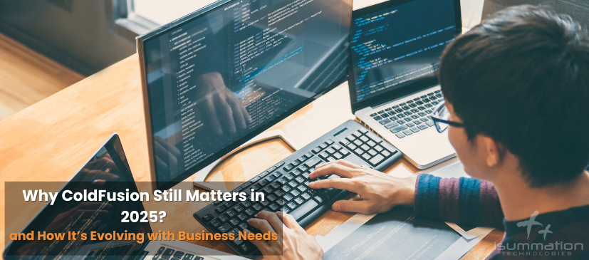Why ColdFusion Still Matters in 2025 and How It’s Evolving with Business Needs