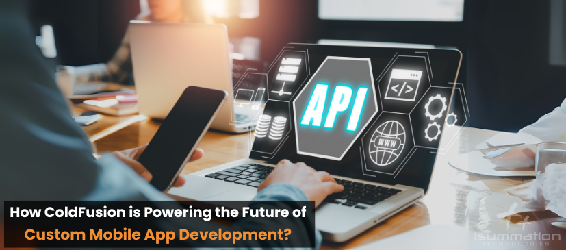 How ColdFusion is Powering the Future of Custom Mobile App Development?