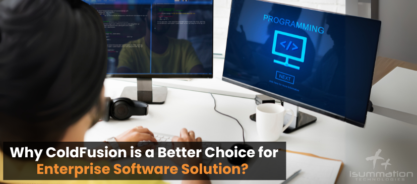 Why ColdFusion is a Better Choice for Enterprise Software Solution?